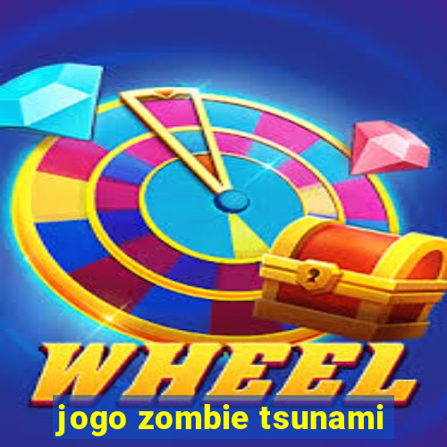 jogo zombie tsunami